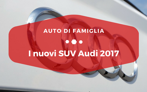 I nuovi SUV Audi 2017 - Auto di Famiglia